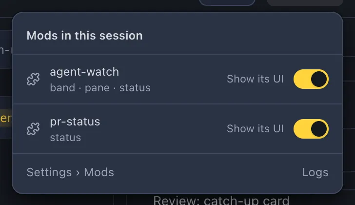 The Mods in this session popover: agent-watch draws a band, a pane and a status, pr-status draws a status. Each has a Show its UI switch. At the bottom, Settings › Mods and Logs